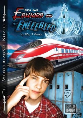 Edward and the Enfeebled: Book Two of the Wunderlannd Novels by Brown, Riley S.