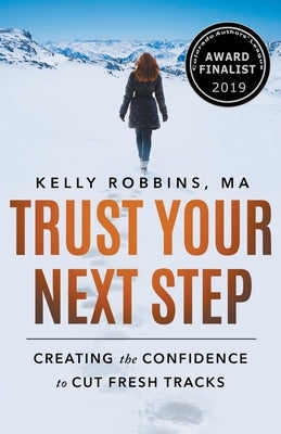 Trust Your Next Step: Creating the Confidence to Cut Fresh Tracks by Robbins, Kelly