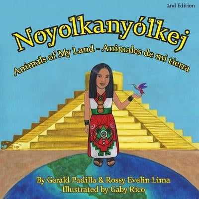 Animals of My Land: Animales de mi tierra/ Noyolkanyolkej 2nd Edition by Lima, Rossy