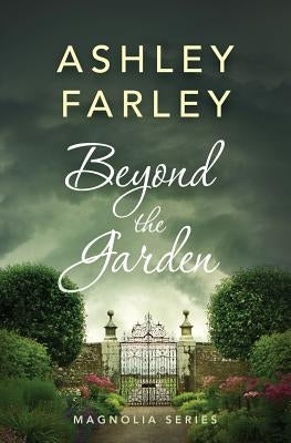 Beyond the Garden by Farley, Ashley