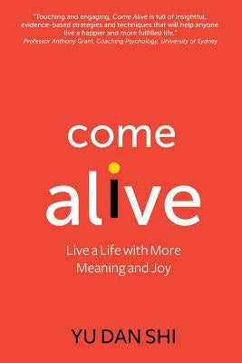 Come Alive: Live a Life with More Meaning and Joy by Shi, Yu Dan