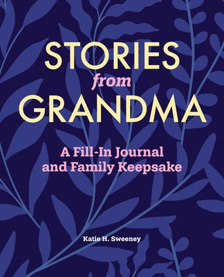 Stories from Grandma: A Fill-In Journal and Family Keepsake by Sweeney, Katie H.