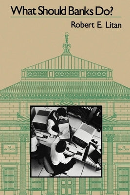 What Should Banks Do? by Litan, Robert E.