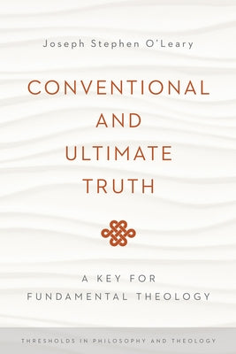 Conventional and Ultimate Truth: A Key for Fundamental Theology by O'Leary, Joseph Stephen