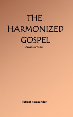 The Harmonized Gospel Apocalyptic Version by Ramsundar, Pallant