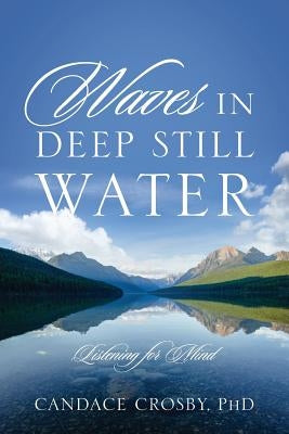 Waves in Deep Still Water: Listening for Mind by Crosby, Candace