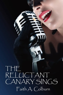 The Reluctant Canary Sings by Colburn, Faith A.