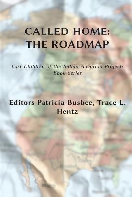 Called Home: The Roadmap (Vol. 2): Lost Children on the Indian Adoption Projects Book Series by Hentz, Trace L.