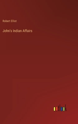 John's Indian Affairs by Elliot, Robert