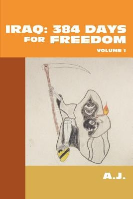 Iraq: 384 Days For Freedom: Volume 1 by A. J.