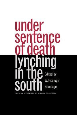 Under Sentence of Death: Lynching in the South by Brundage, W. Fitzhugh