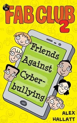 FAB Club 2: Friends Against Cyberbullying by Hallatt, Alex