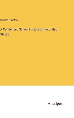 A Condensed School History of the United States by Swinton, William