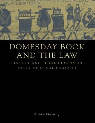 Domesday Book and the Law: Society and Legal Custom in Early Medieval England by Fleming, Robin