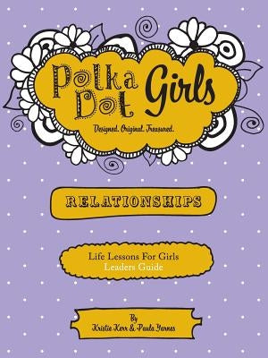 Polka Dot Girls Relationships Leaders Guide by Yarnes, Paula
