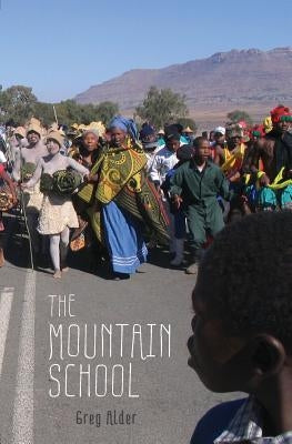 The Mountain School: Three Years Learning as a Peace Corps Teacher in Lesotho, Africa by Alder, Greg