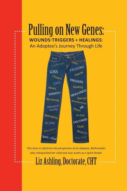 Pulling on New Genes: Wounds-Triggers & Healings: An Adoptee's Journey Through Life by Ashling, Liz