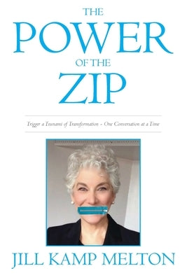 The Power of the Zip: Trigger a Tsunami of Transformation One Conversation at a Time by Melton, Jill Kamp