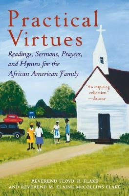 Practical Virtues: Readings, Sermons, Prayers, and Hymns for the African American Family by Flake, Floyd H.