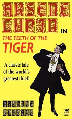 Arsene Lupin in The Teeth of the Tiger by LeBlanc, Maurice