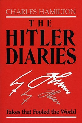 The Hitler Diaries: Fakes That Fooled the World by Hamilton, Charles