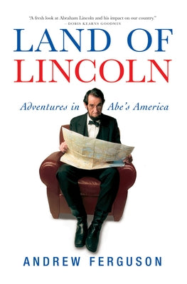 Land of Lincoln: Adventures in Abe's America by Ferguson, Andrew