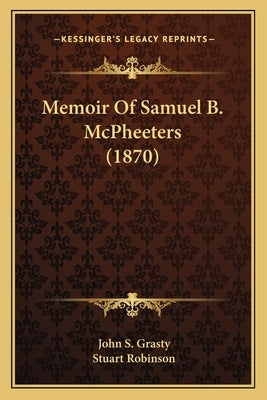 Memoir Of Samuel B. McPheeters (1870) by Grasty, John S.