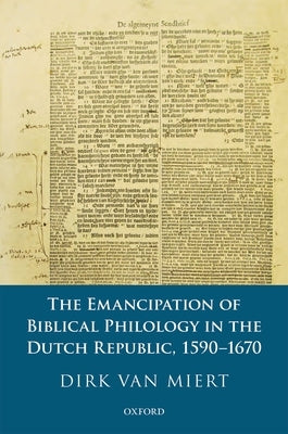 The Emancipation of Biblical Philology in the Dutch Republic, 1590-1670 by Van Miert, Dirk