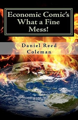 Economic Comic's What A Fine Mess!: From The Series If I Weren't Laughing, I'd Be Crying by Coleman, Daniel Reed
