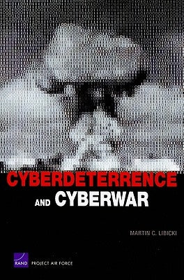 Cyberdeterrence and Cyberwar by Libicki, Martin C.