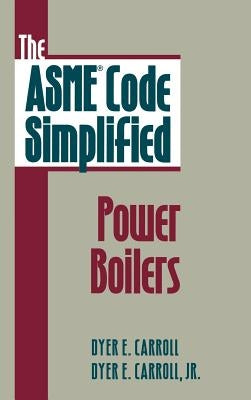 The Asme Code Simplified: Power Boilers by Carroll, Dyer