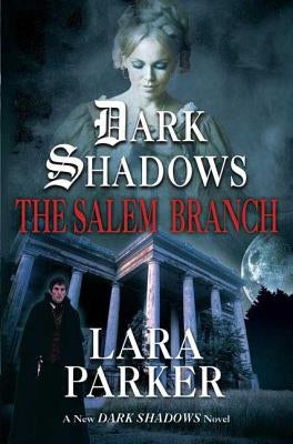 Dark Shadows: The Salem Branch: The Salem Branch by Parker, Lara