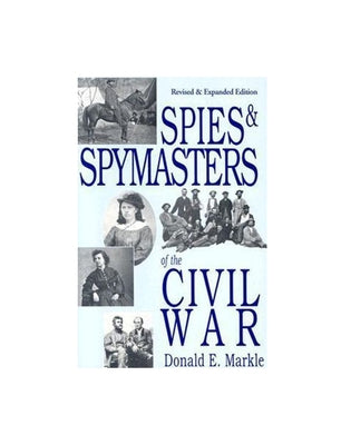 Spies and Spymasters of the Civil War by Markle, Donald