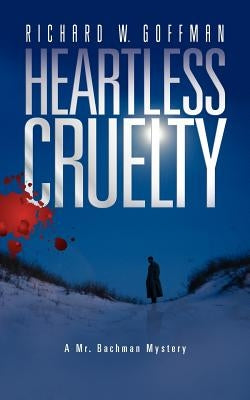 Heartless Cruelty: A Mr. Bachman Mystery by Goffman, Richard W.