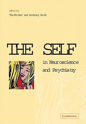 The Self in Neuroscience and Psychiatry by Kircher, Tilo