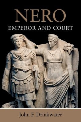 Nero: Emperor and Court by Drinkwater, John F.
