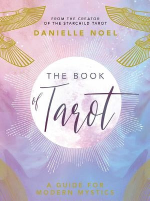 The Book of Tarot: A Guide for Modern Mystics by Noel, Danielle