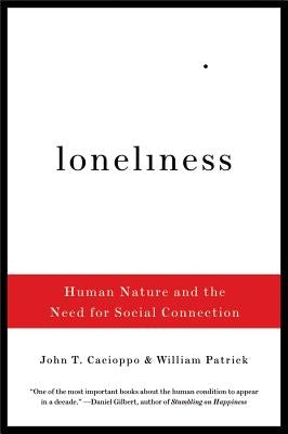 Loneliness: Human Nature and the Need for Social Connection by Cacioppo, John T.