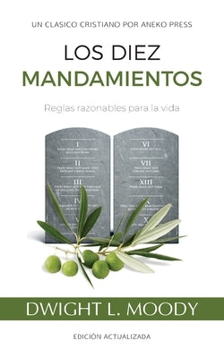 Los Diez Mandamientos: Reglas Razonables Para La Vida by Moody, Dwight L.