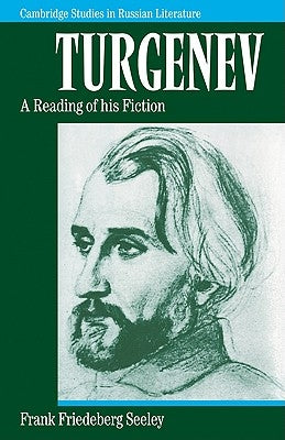 Turgenev: A Reading of His Fiction by Seeley, Frank Friedeberg