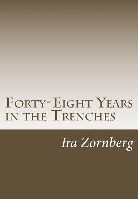 Forty-Eight Years in the Trenches: The Accounts of a Teacher in the City of New York by Zornberg, Ira