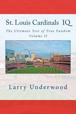 St. Louis Cardinals IQ: The Ultimate Test of True Fandom (History & Trivia) by Black Mesa Publishing