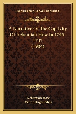 A Narrative Of The Captivity Of Nehemiah How In 1745-1747 (1904) by How, Nehemiah