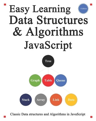 Easy Learning Data Structures & Algorithms Javascript: Classic data structures and algorithms in JavaScript by Hu, Yang