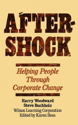Aftershock: Helping People Through Corporate Change by Woodward, Harry