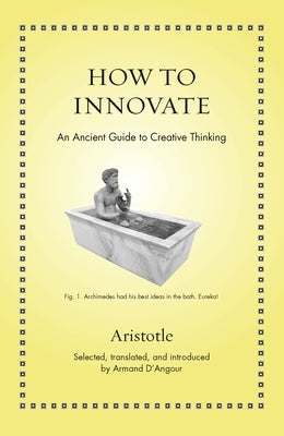 How to Innovate: An Ancient Guide to Creative Thinking by Aristotle