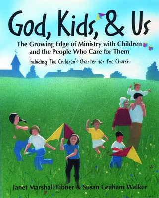 God, Kids, & Us: The Growing Edge of Ministry with Children and the People Who Care for Them by Eibner, Janet
