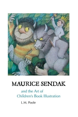 Maurice Sendak and the Art of Children's Book Illustration by Poole, L. M.