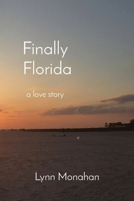 Finally Florida: a love story by Monahan, Lynn