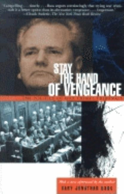 Stay the Hand of Vengeance: The Politics of War Crimes Tribunals by Bass, Gary Jonathan